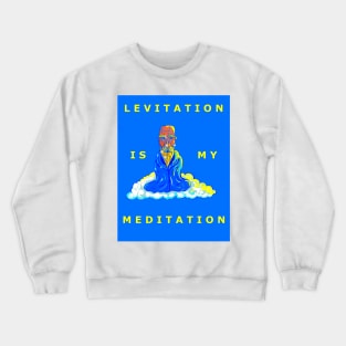 Levitation is my Meditation Crewneck Sweatshirt